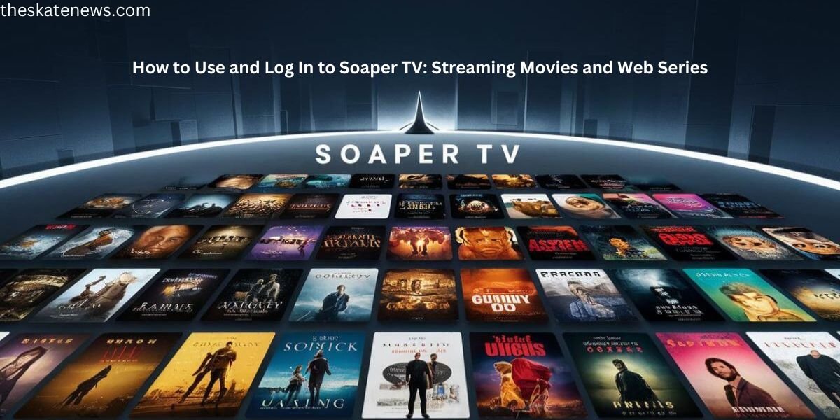 How to Use and Log In to Soaper TV: Streaming Movies and Web Series